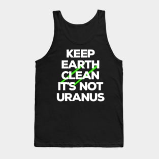 Keep Earth Clean It's Not Uranus Tank Top